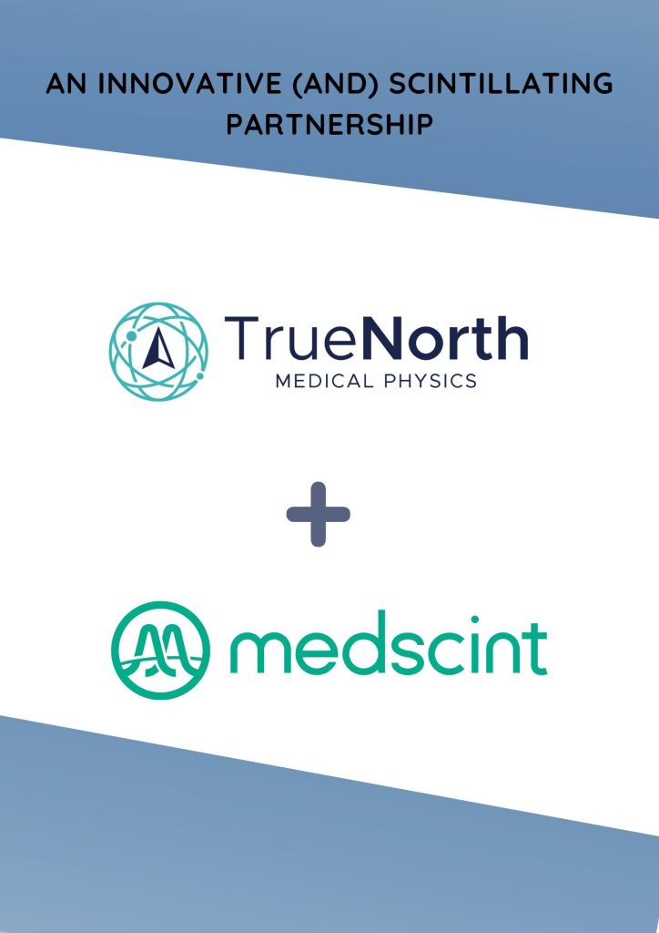 n line with their vision to support the startup ecosystem, TrueNorth Medical Physics joins the Medscint family as an investor and strategic partner.